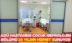 ADÜ Hastanesi Çocuk Nefrolojisi Bölümü 26 yıldır hizmet veriyor!