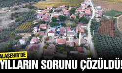 Alaşehirli vatandaşların 15 yıllık çilesi sona erdi!