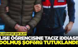 Alaşehir'de genç kıza taciz iddiası: Dolmuş şoförü tutuklandı
