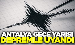 Antalya'da gece yarısı korkutan deprem!