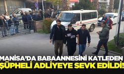 Manisa'da babaannesini katletmişti: Şüpheli adliyeye sevk edildi!