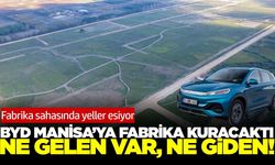 Manisa'daki BYD'nin yatırım sahasında sessizlik hakim