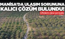 Manisa'da çiftçilerin yol çilesi son buldu!