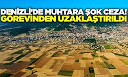 Denizli'de talimatlara uymayan muhtar görevden uzaklaştırıldı