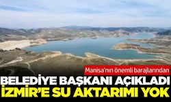 Gördes Barajı açıklaması: 'İzmir’e aktif su aktarımı yok'