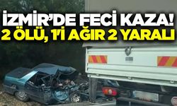 İzmir'de can pazarı: 2 ölü 2 yaralı