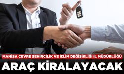 Manisa Çevre, Şehircilik ve İklim Değişikliğimi İl Müdürlüğü Araç Kiralayacak