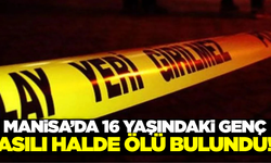 Manisa'da 16 yaşındaki genç hayatına son verdi!