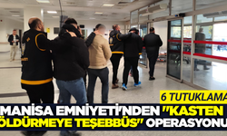 Manisa'da silahlı saldırı operasyonu: 6 tutuklama!