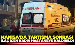 Manisa’da Tartışma Sonrası İlaç İçen Kadın Hastaneye Kaldırıldı