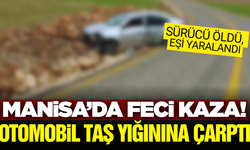 Manisa'da taş yığınına çarpan otomobilin sürücüsü öldü, eşi yaralı