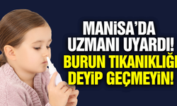 Manisa'da uzmanından uyarı: Çocuklardaki burun tıkanıklığını hafife almayın
