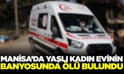Manisa'da yaşlı kadın evinde ölü bulundu