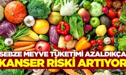 Az sebze ve meyve tüketiyorsanız kansere davetiye çıkarıyorsunuz