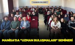 Alaşehir’de "Uzman Buluşmaları" semineri