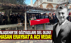 Alaşehir Koordinatörü Hasan Eraybat son yolculuğuna uğurlandı