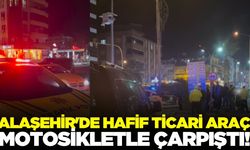 Alaşehir'de hafif ticari araç, motosikletle çarpıştı!