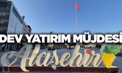 Alaşehir'e dev yatırımlar geliyor