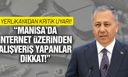 Bakan Yerlikaya uyardı: Manisa'da internet üzerinden satışa dikkat!