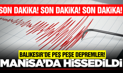 Balıkesir'de peş peşe depremler: Manisa'da hissedildi