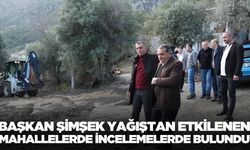 Başkan Şimşek, yağıştan etkilenen bölgeleri ziyaret etti