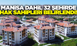 Manisa dahil 32 şehirde hak sahipleri belli oldu!