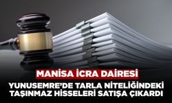 Manisa İcra Dairesi Yunusemre’de Tarla Niteliğindeki Taşınmaz Hisseleri Satışa Çıkardı