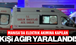 Manisa'da elektrik akımına kapılan 1 kişi ağır yaralandı