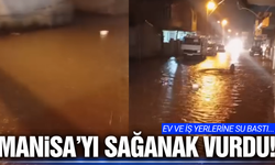 Manisa'da sağanak yağış hayatı felç etti!