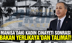Manisa'daki kadın cinayeti sonrası Bakan Yerlikaya'dan talimat!