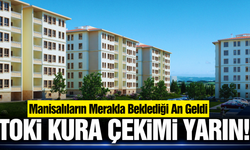 Manisalıların gözü kulağı bu haberde! TOKİ kura çekimi yarın