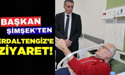 Başkan Şimşek'ten Erdal Tengiz’e ziyaret!