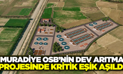 Muradiye OSB'de atıksu sorununu kökten çözülüyor!