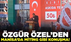 Özgür Özel'den Manisa'da miting gibi konuşma!