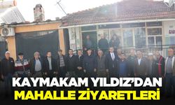 Kaymakam Yıldız, mahalle ziyaretlerini sürdürüyor!