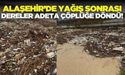 Alaşehir'de dereler adeta çöğlüğe döndü