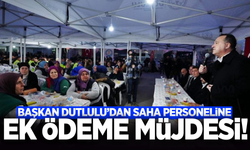 Başkan Dutlulu'dan saha personeline müjde!