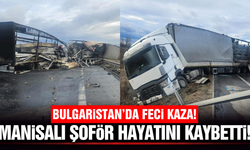 Bulgaristan'da tır kazası: Manisalı şoför hayatını kaybetti!
