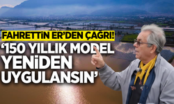 Fahrettin Er'den 'Gediz Ovası'ndaki taşkınlara çözüm önerisi!