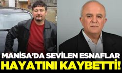 Manisa'da acı gün: Sevilen esnaflar hayatını kaybetti