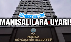 Manisa Büyükşehir'den Manisalılara uyarı: 'İnanmayın'