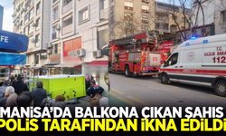 Manisa'da balkondan atlamak isteyen kişiyi polis ikna etti!