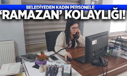 Manisa'da belediyeden kadın çalışanlara 'Ramazan' kolaylığı!