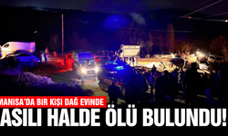 Manisa'da acı ölüm: Dağ evinde cansız bedeni bulundu