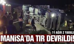 Manisa'da devrilen tırda 1'i ağır 2 kişi yaralandı