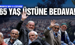 Manisa'nın ilçesinde 65 yaş üstü vatandaşlara ücretsiz!