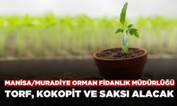 Manisa/Muradiye Orman Fidanlık Müdürlüğü Torf,Kokopit ve Saksı Satın Alacak