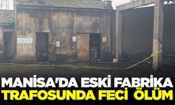 Turgutlu'da trafo binasına giren kişi elektrik akımına kapılarak hayatını kaybetti