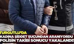 Turgutlu'da kadına şiddet suçundan aranan şahıs tutuklandı
