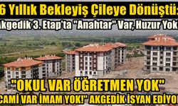 6 Yıllık Bekleyiş Çileye Dönüştü: Akgedik 3. Etap’ta "Anahtar" Var, Huzur Yok!